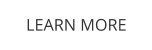 LEARN MORE